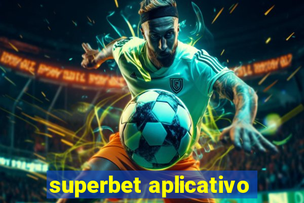 superbet aplicativo